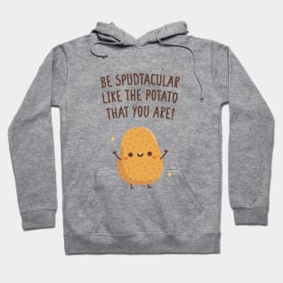 Be Spudtacular Like The Potato That You Are Quote Hoodie